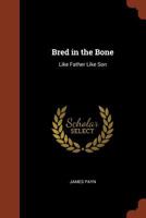 Bred in the Bone; or, Like Father, Like Son 1515255735 Book Cover