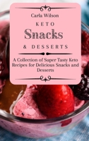 Keto Snacks and Desserts: A Collection of Super Tasty Keto Recipes for Delicious Snacks and Desserts 1803177136 Book Cover