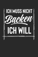 Ich Muss Nicht Backen Ich Will: Kalender Monatsplaner Familienplaner Planer Din A5 120 Seiten I Tagebuch I B�cker I Zum Rezepte Aufschreiben I B�ckerei 1675780676 Book Cover