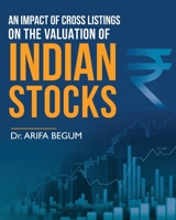 An Impact of Cross Listings on the Valuation of Indian Stocks 1636405606 Book Cover