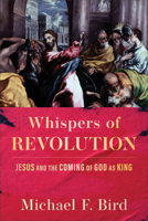 Whispers of Revolution: Jesus and the Coming of God as King 154097023X Book Cover