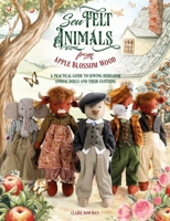 Sew Felt Animals from Apple Blossom Wood: A Practical Guide to Sewing Heirloom Animal Dolls and Their Clothing 1446314251 Book Cover