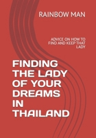 FINDING THE LADY OF YOUR DREAMS IN THAILAND: ADVICE ON HOW TO FIND AND KEEP THAT LADY B0GSVHXVP8 Book Cover
