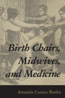 Birth Chairs, Midwives and Medicine 1578061725 Book Cover