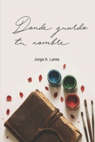 Donde guardo tu nombre (Spanish Edition) B0FQ3VSRLY Book Cover