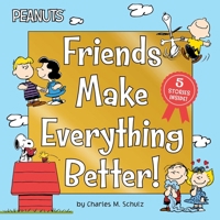 Friends Make Everything Better!: Snoopy and Woodstock's Great Adventure; Woodstock's Sunny Day; Nice to Meet You, Franklin!: Be a Good Sport, Charlie Brown!; Snoopy's Snow Day! 1534471065 Book Cover