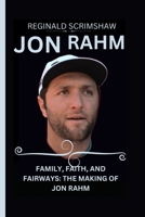 Jon Rahm: Family, Faith, and Fairways: The Making of Jon Rahm B0CQ5NCJSQ Book Cover