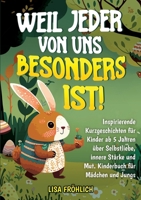 Weil jeder von uns besonders ist!: Inspirierende Kurzgeschichten für Kinder ab 5 Jahren über Selbstliebe, innere Stärke und Mut. Kinderbuch für Mädche 3384194608 Book Cover