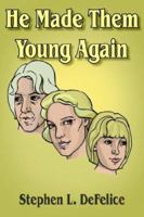 He Made Them Young Again 1420841793 Book Cover