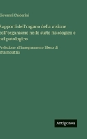 Rapporti dell'organo della visione coll'organismo nello stato fisiologico e nel patologico: Prelezione all'insegnamento libero di oftalmoiatria (Italian Edition) 3563228337 Book Cover