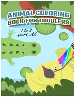 ANIMAL COLORING BOOK FOR TODDLERS: AGES 1-3 - PRESCHOOL COLORING BOOK B0BH311VPY Book Cover