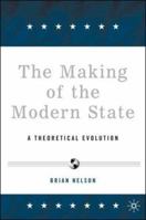 The Making of the Modern State: A Theoretical Evolution 1403971897 Book Cover