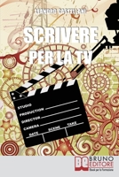 Scrivere per la TV: Come trasformare la tua idea in un progetto per la TV 8861742076 Book Cover