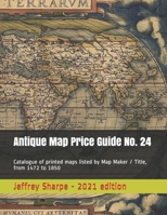 Antique Map Price Guide No. 24: Catalogue of printed maps listed by Map Maker / Title, from 1472 to 1850. 1480054224 Book Cover