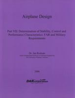 Airplane Design: Determination of Stability, Control & Performance Characteristics : Far and Military Requirements (Airplane Design Series VII) 1884885543 Book Cover