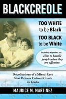 Blackcreole: Too White To Be Black Too Black To Be White, Recollections of a Mixed-Race New Orleans Colored Creole, In Limbo 1974280578 Book Cover