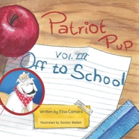 Patriot Pup Volume III: Off to School 1954163185 Book Cover