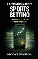 A Beginner’s Guide to Sports Betting: Bet Smarter, Win Bigger B0F63QCJ69 Book Cover