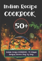 Indian recipe COOKBOOK: 55 Classic Recipes Shown Step by Step. B0C5241R7X Book Cover