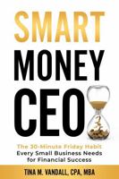 Smart Money CEO: The 30-Minute Friday Habit Every Small Business Needs for Financial Success B0G6GDDGH5 Book Cover