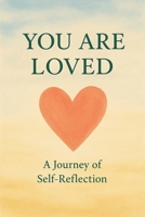 You are Loved: A journey of self-reflection B0FKZFX71H Book Cover