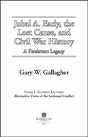 Jubal A. Early, the Lost Cause, and Civil War History: A Persistent Legacy (Frank L. Klement Lectures, No 4) 0874623286 Book Cover