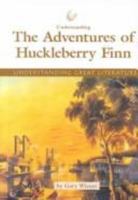 Understanding Great Literature - Understanding The Adventures of Huckleberry Finn (Understanding Great Literature) 1560067853 Book Cover