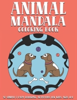 Animal Mandala Coloring Book: 50 simple & easy coloring activities for kids ages 4-8. Featuring chameleons, dogs, flamingos, frogs, hedgehogs, ... more. For stress relief, relaxation and fun. B08FP7QFZT Book Cover