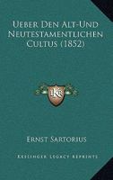 Ueber Den Alt-Und Neutestamentlichen Cultus (1852) 1168096197 Book Cover
