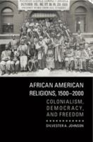 African American Religions, 1500-2000: Colonialism, Democracy, and Freedom 0521157005 Book Cover