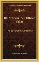 100 Years in the Flathead Valley: The St. Ignatius Centennial 1425483054 Book Cover