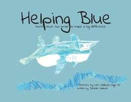 Helping Blue: You’re Never Too Small to Make a Big Difference 1098396820 Book Cover