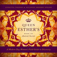 Queen Esthers Book of Ancient Secrets: A Modern Day Womans Field Guide to Discovery 1617770493 Book Cover