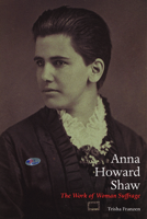 Anna Howard Shaw: The Work of Woman Suffrage 0252038150 Book Cover