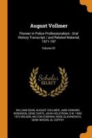 August Vollmer: Pioneer in Police Professionalism: Oral History Transcript / and Related Material, 1971-197; Volume 01 1016232322 Book Cover
