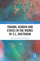 Trauma, Gender and Ethics in the Works of E.L. Doctorow 1032238755 Book Cover