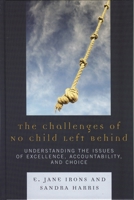 The Challenges of No Child Left Behind: Understanding the Issues of Excellence, Accountability, and Choice 1578865174 Book Cover