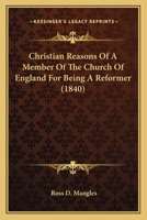 Christian Reasons Of A Member Of The Church Of England For Being A Reformer 1120271347 Book Cover