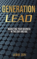 Generation Lead: Marketing Your Business in This Day and Age B08STLPD2K Book Cover