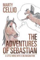 The Adventures of Sebastian: A Little Horse with a Big Imagination 1524694444 Book Cover