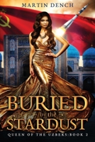 Buried By The Stardust: Queen Of The Uzbeks: Book Two 1917972253 Book Cover