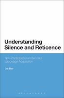 Understanding Silence and Reticence: Ways of Participating in Second Language Acquisition 1474253067 Book Cover