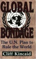 Global Bondage: The U.N. Plan to Rule the World 1563841037 Book Cover
