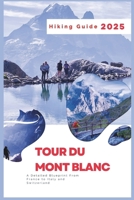 Tour du Mont Blanc Hiking Guide 2025: A Detailed Blueprint From France to Italy and Switzerland B0DWBHJRM3 Book Cover