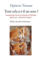 Tout cela a-t-il un sens ?: Comprendre la vie, le monde et l'histoire grâce aux... poissons rouges ! 2322500569 Book Cover