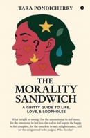 The Morality Sandwich: A Gritty Guide to Life, Love, and Loopholes B0GCGHPVQ8 Book Cover