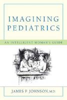 Imagining Pediatrics: An Intelligent Woman's Guide 0595476821 Book Cover