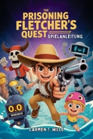 THE PRISONING FLETCHER'S QUEST SPIELANLEITUNG: Die tiefgehende Strategie, Taktiken und Anleitungen eines Experten, um jede Herausforderung zu meistern ... Inhalte freizuschalten. (German Edition) B0GNR5HBFW Book Cover