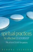 Spiritual Practices for Effective Leadership: 7rs of Sanctuary for Pastors 0817017585 Book Cover