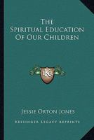 The Spiritual Education of Our Children 1163819042 Book Cover